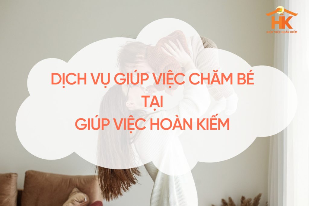 Dịch vụ giúp việc chăm bé tại Giúp việc Hoàn Kiếm giup-viec-cham-be