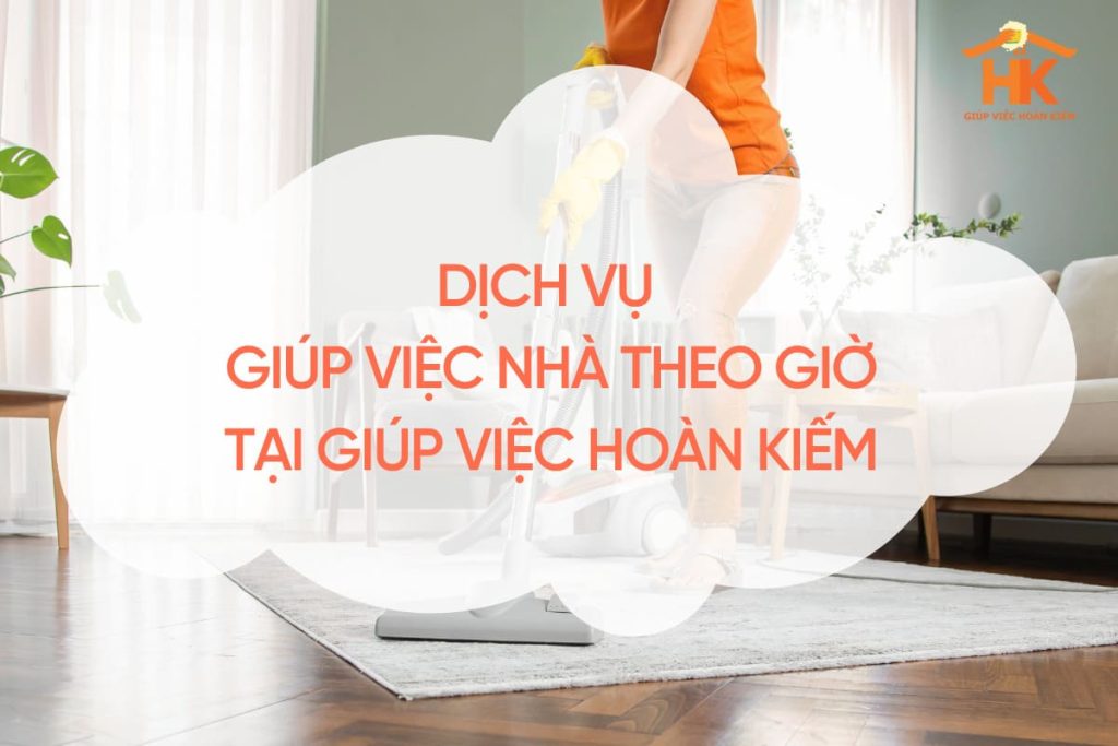 Dịch vụ giúp việc nhà theo giờ tại Giúp Việc Hoàn Kiếm giup-viec-nha-theo-gio