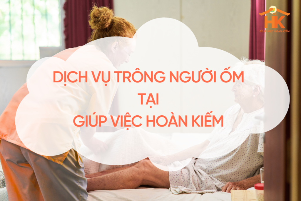 Dịch vụ trông người ốm tại Giúp việc Hoàn Kiếm trong-nguoi-om, dich-vu-trong-nguoi-om, trong-nguoi-om-tai-nha, trong-nguoi-om-tai-benh-vien