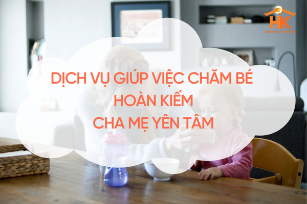 Dịch vụ giúp việc chăm bé Hoàn Kiếm – Chăm sóc bé an toàn, cha mẹ yên tâm giup-viec-cham-be-hoan-kiem