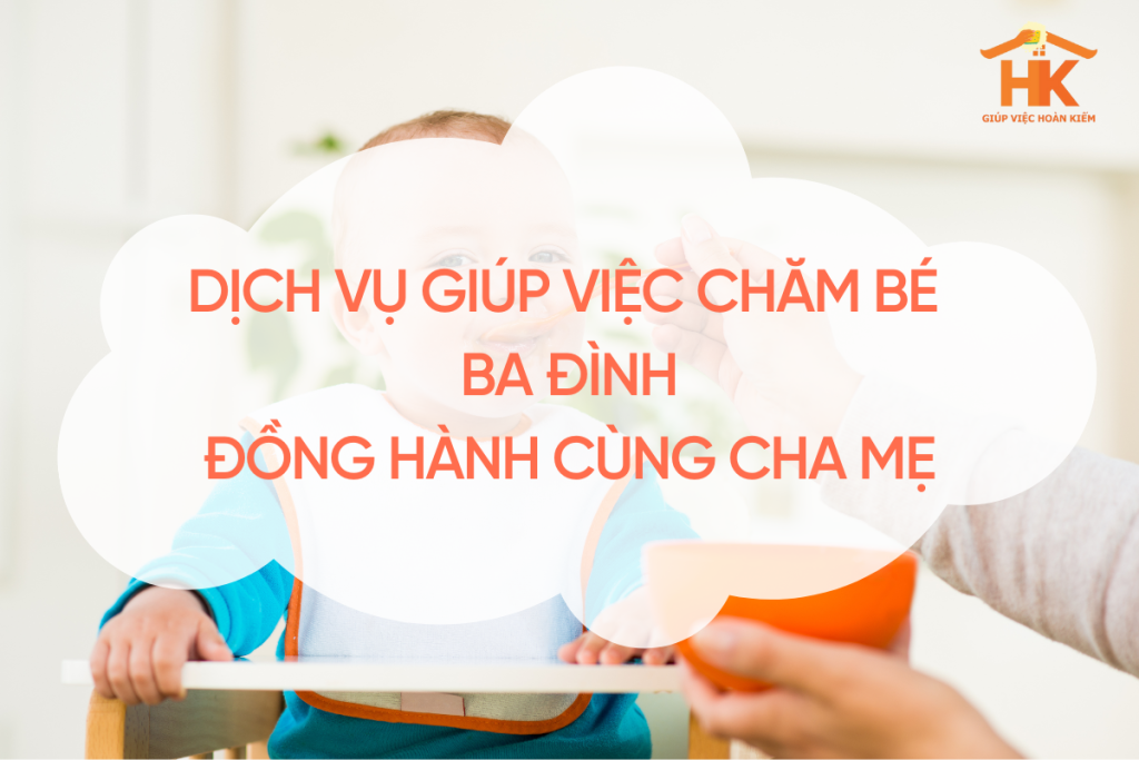 Dịch vụ giúp việc chăm bé Ba Đình – Đồng hành cùng cha mẹ hiện đại giup-viec-cham-be-ba-dinh