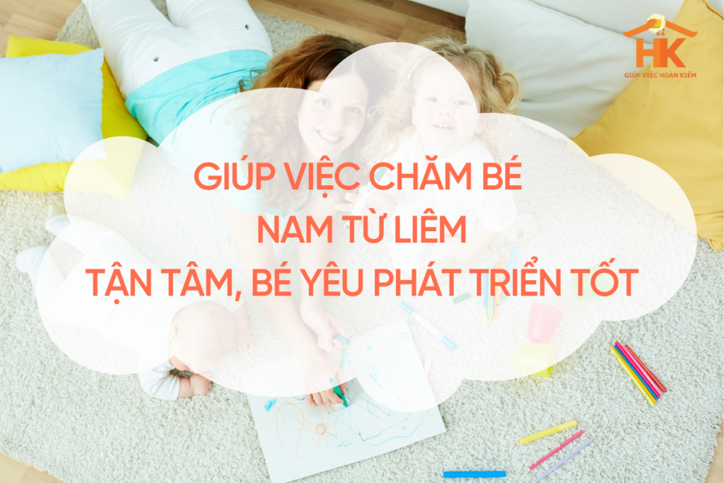 Giúp việc chăm bé Nam Từ Liêm tận tâm, bé yêu phát triển tốt giup-viec-cham-be-nam-tu-liem