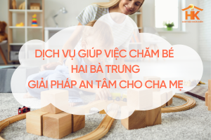 dich-vu-giup-viec-cham-be-hai-ba-trung