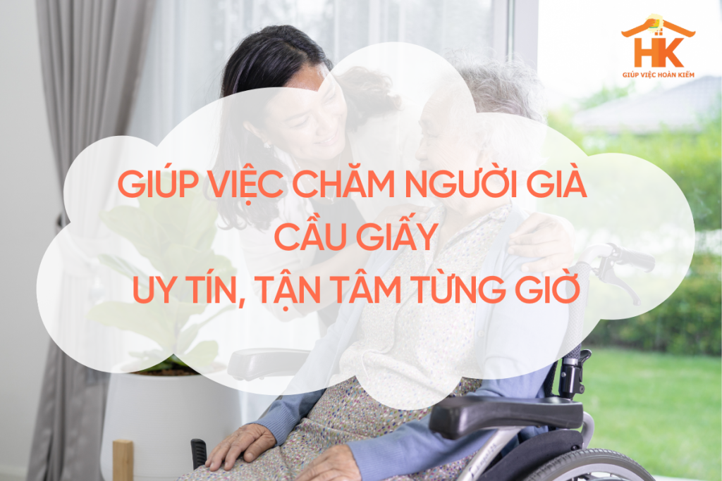 Dịch Vụ Giúp Việc Chăm Người Già Cầu Giấy Uy Tín, Tận Tâm Từng Giờ giup-viec-cham-nguoi-gia-cau-giay