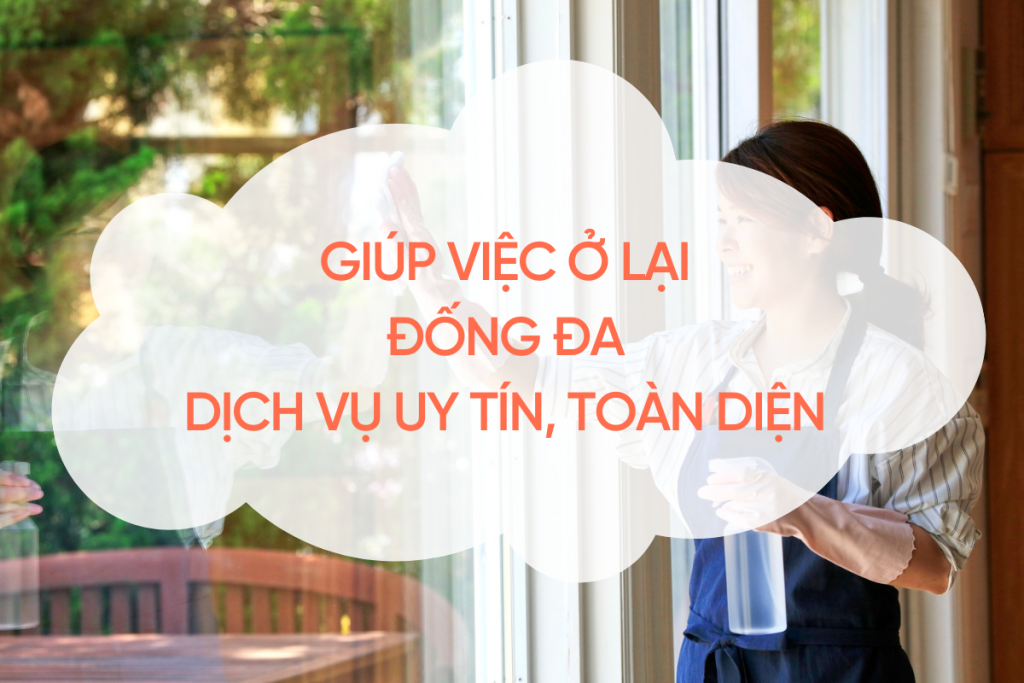 Giúp Việc Ở Lại Đống Đa – Dịch Vụ Uy Tín, Toàn Diện 2025 giup-viec-o-lai-dong-da