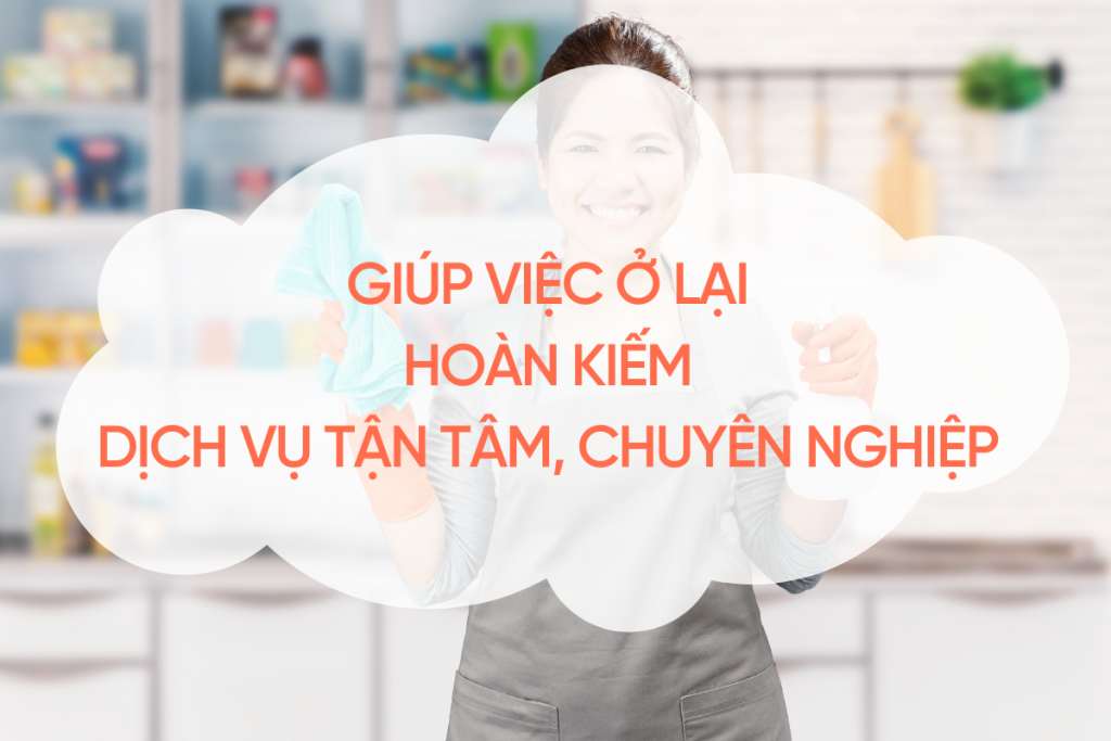 Giúp Việc Ở Lại Hoàn Kiếm – Dịch Vụ Uy Tín, Tận Tâm Tại Trung Tâm Hà Nội giup-viec-o-lai-hoan-kiem
