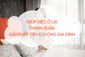 giup-viec-o-lai-thanh-xuan