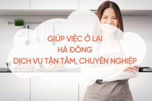 Giúp Việc Ở Lại Hà Đông – Dịch Vụ Tận Tâm, Chuyên Nghiệp Cho Gia Đình Hiện Đại giup-viec-o-lai-ha-dong