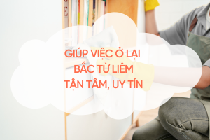 giup-viec-o-lai-bac-tu-liem