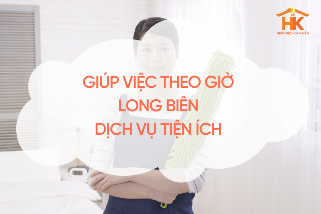 Giúp việc theo giờ Long Biên – Dịch vụ tiện ích cho gia đình bận rộn giup-viec-theo-gio-long-bien