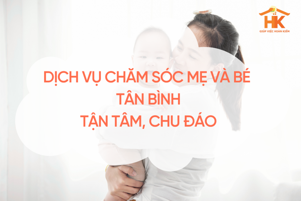 Dịch Vụ Chăm Sóc Mẹ Và Bé Tân Bình – Tận Tâm, Chu Đáo Cho Gia Đình Trẻ Hiện Đại cham-soc-me-va-be-tan-binh