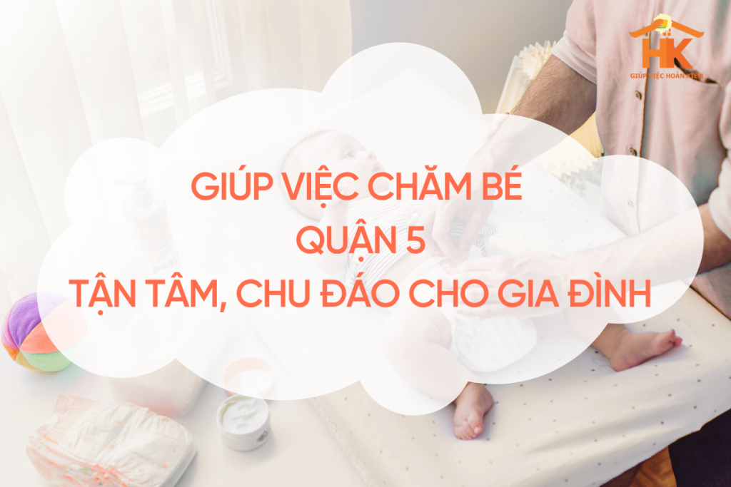giup-viec-cham-be-quan-5