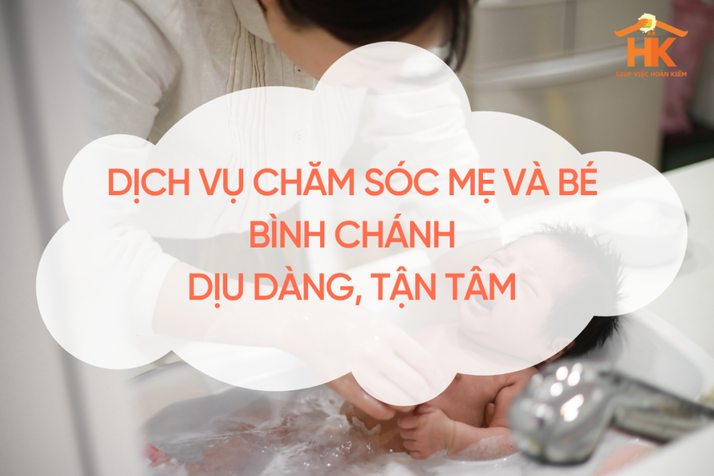 Dịch Vụ Chăm Sóc Mẹ Và Bé Bình Chánh – Dịu Dàng, Tận Tâm, Mang Lại Sự An Toàn Và Yên Tĩnh Cho Gia Đình cham-soc-me-va-be-binh-chanh