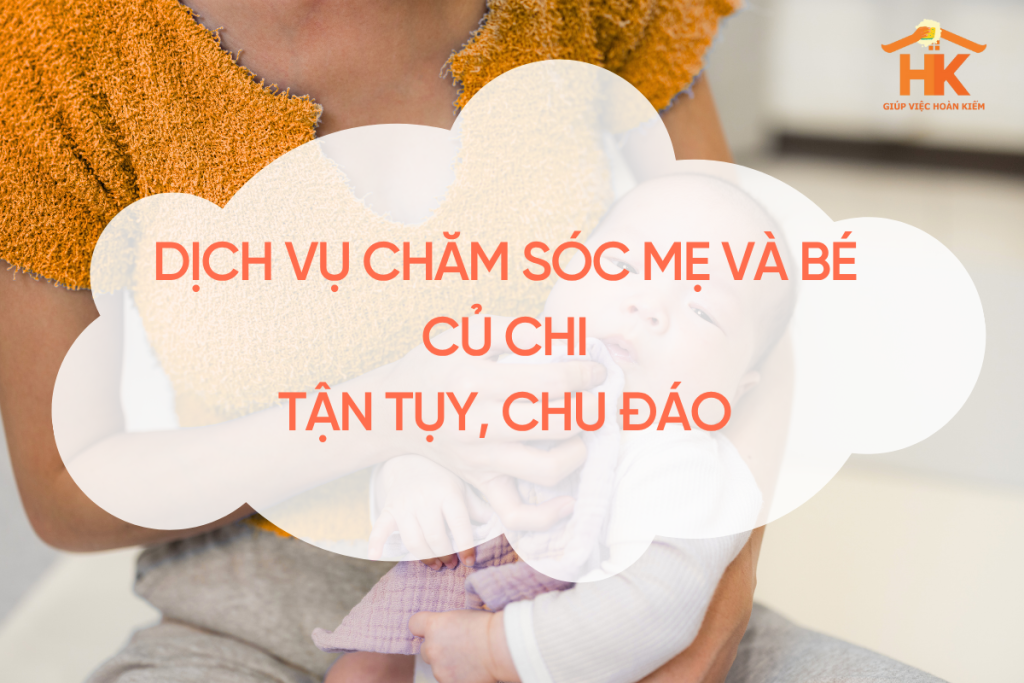 Dịch Vụ Chăm Sóc Mẹ Và Bé Củ Chi – Tận Tụy, Chu Đáo, An Toàn Cho Mẹ Và Bé Yêu cham-soc-me-va-be-cu-chi