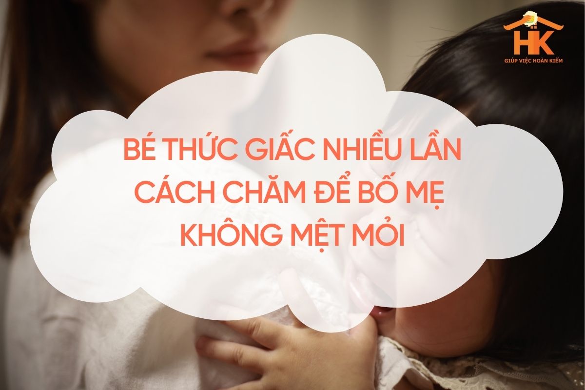 Bé thức giấc nhiều lần: Cách chăm để bố mẹ không mệt mỏi be-thuc-giac-nhieu-lan