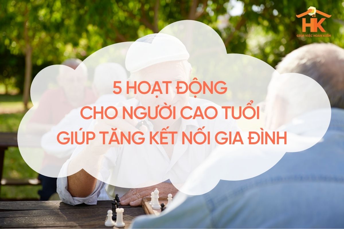 5 hoạt động cho người cao tuổi giúp tăng kết nối gia đình hoat-dong-cho-nguoi-cao-tuoi