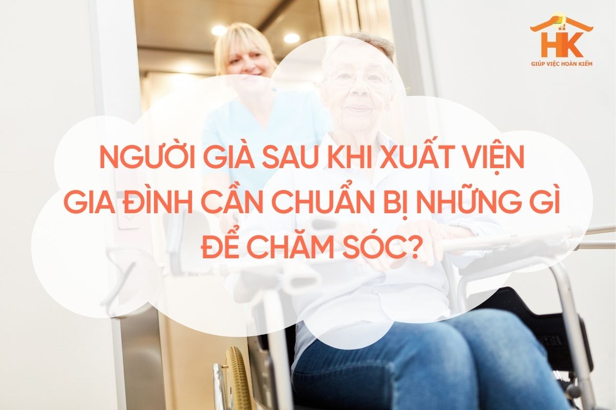 Người già sau khi xuất viện: gia đình cần chuẩn bị những gì để chăm sóc? cham-soc-nguoi-gia-sau-khi-xuat-vien