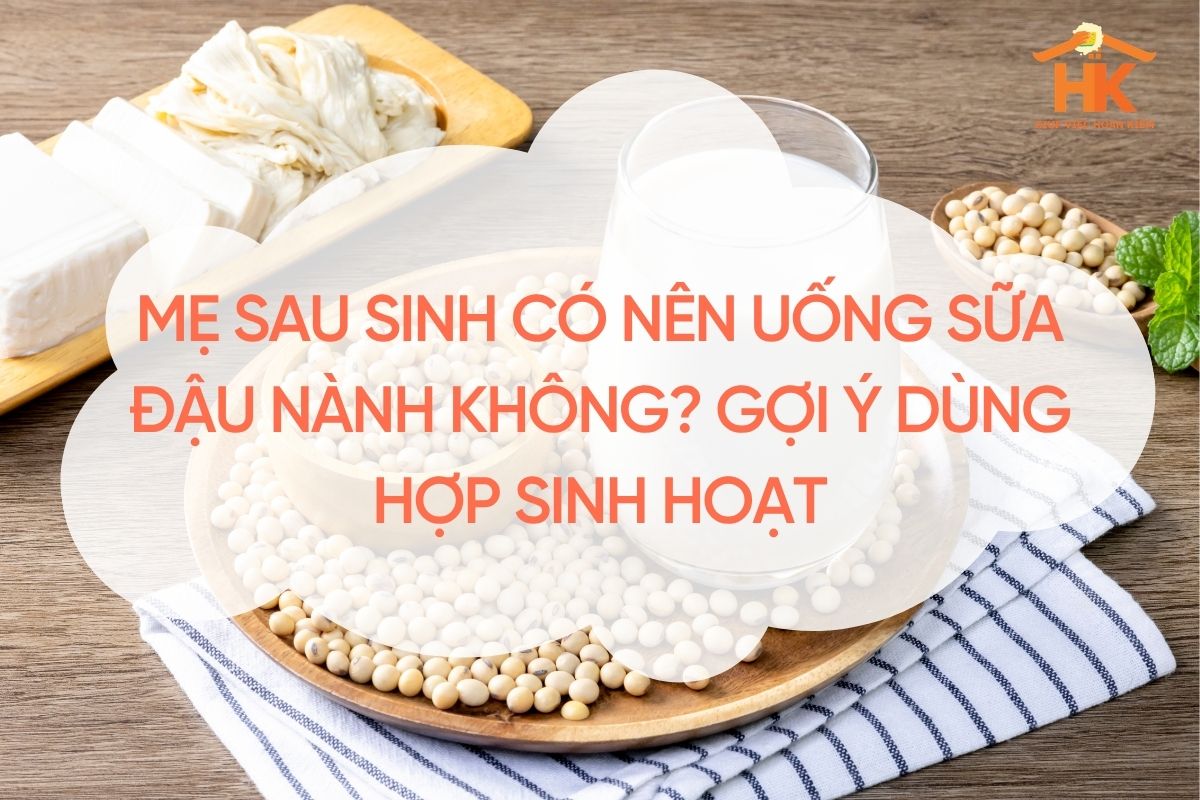 me-sau-sinh-co-nen-uong-sua-dau-nanh-khong